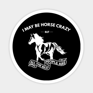 I May Be Horse Crazy But All The Best People Are Magnet